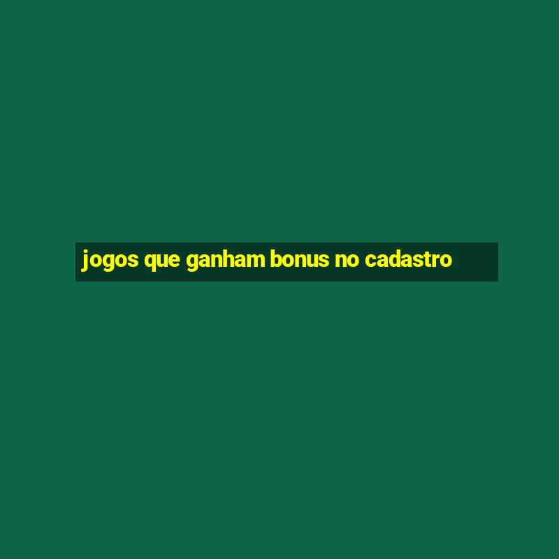 jogos que ganham bonus no cadastro