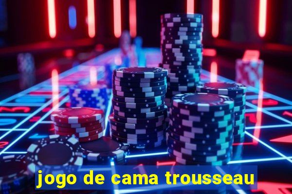 jogo de cama trousseau