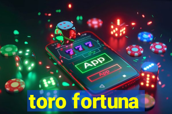 toro fortuna