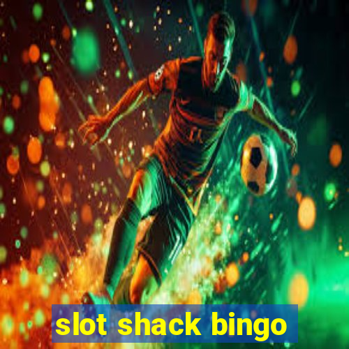 slot shack bingo