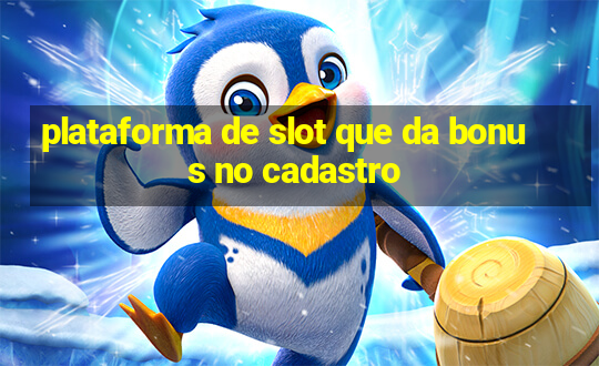 plataforma de slot que da bonus no cadastro