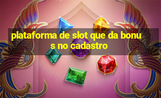 plataforma de slot que da bonus no cadastro