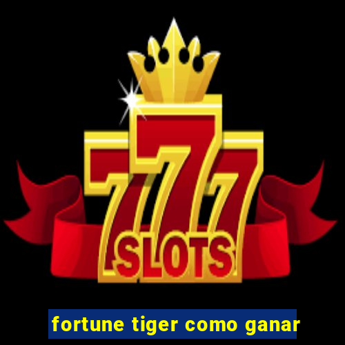 fortune tiger como ganar