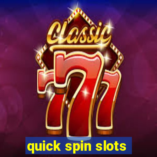 quick spin slots