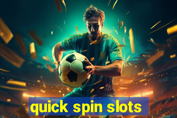 quick spin slots