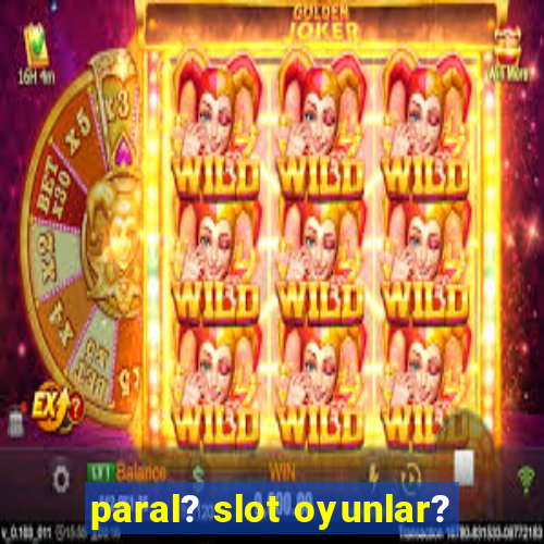 paral? slot oyunlar?