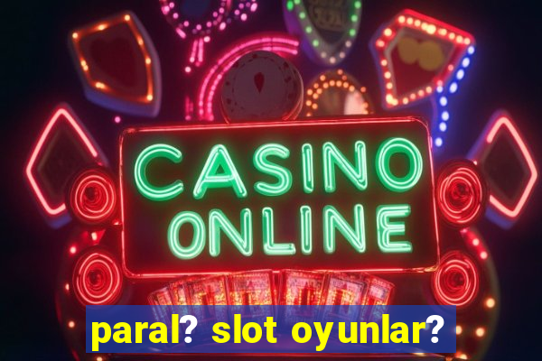 paral? slot oyunlar?