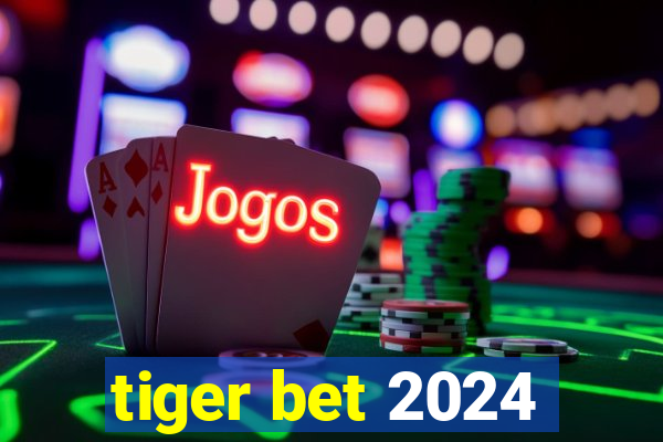 tiger bet 2024