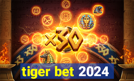 tiger bet 2024