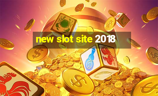 new slot site 2018