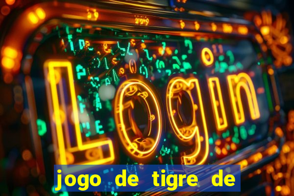 jogo de tigre de ganhar dinheiro