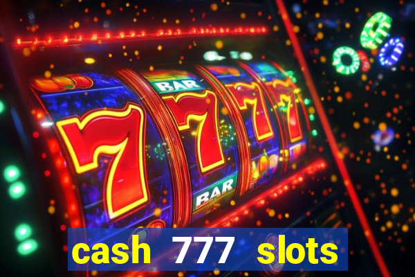 cash 777 slots paga mesmo