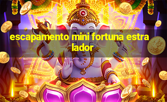 escapamento mini fortuna estralador