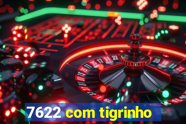 7622 com tigrinho