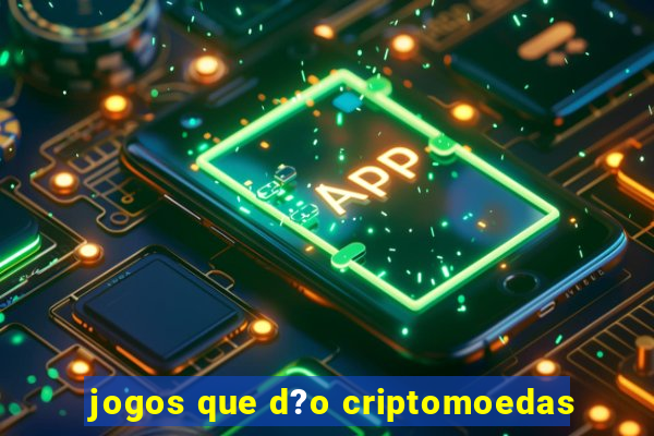 jogos que d?o criptomoedas