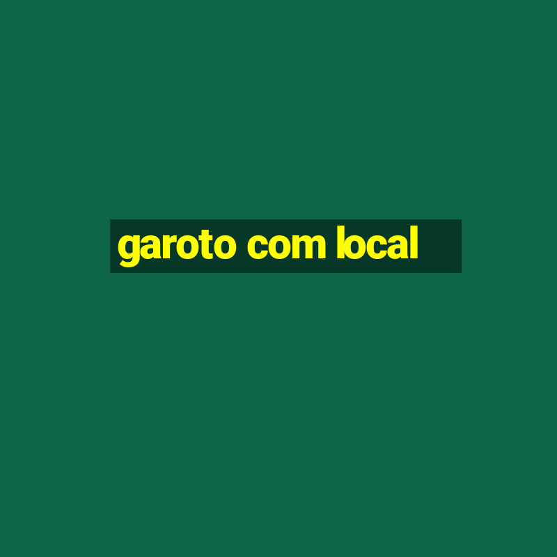 garoto com local