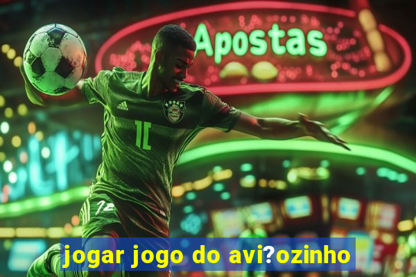 jogar jogo do avi?ozinho