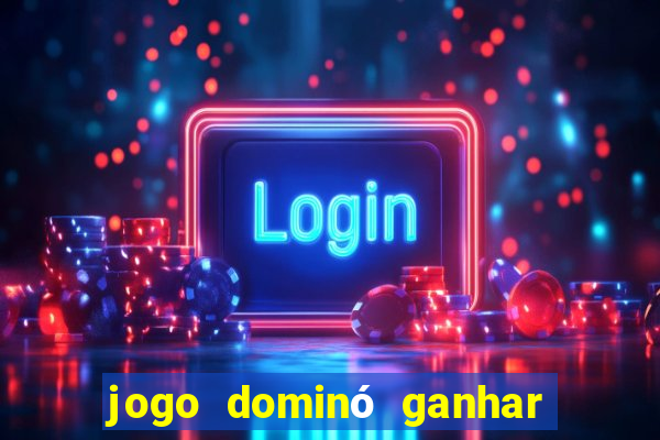 jogo dominó ganhar dinheiro de verdade