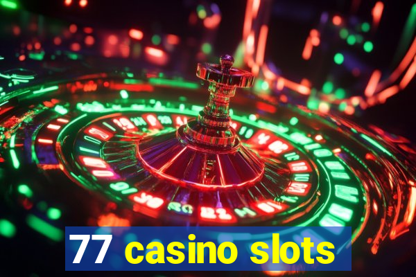 77 casino slots