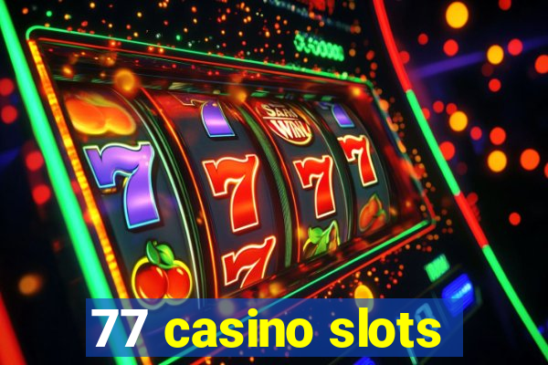 77 casino slots