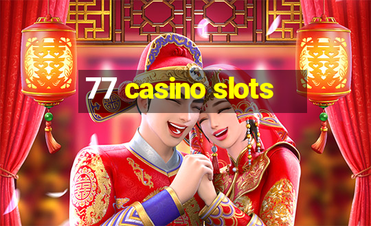 77 casino slots