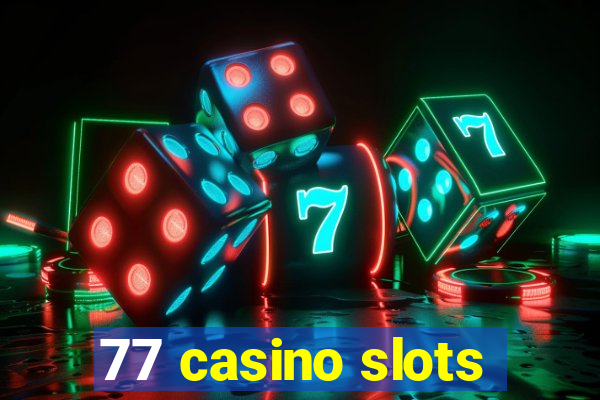 77 casino slots