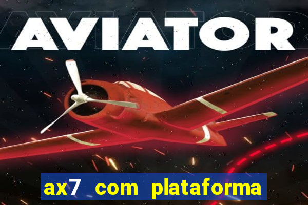 ax7 com plataforma de jogos