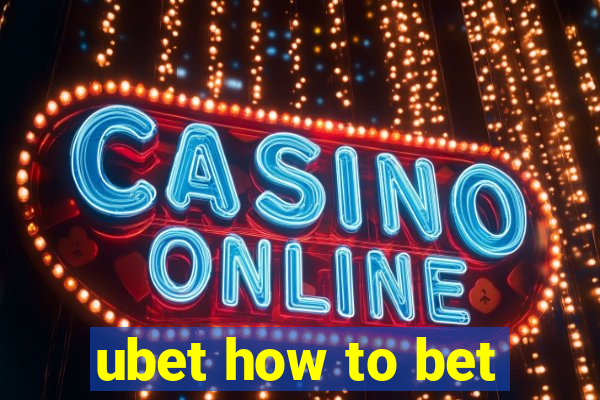 ubet how to bet