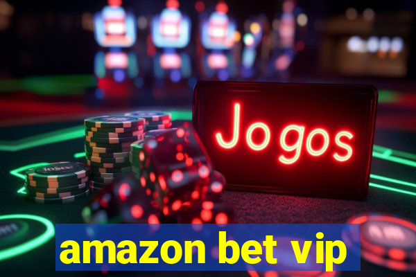 amazon bet vip