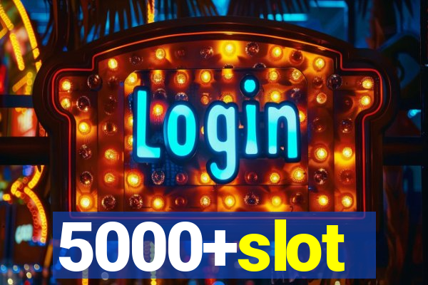 5000+slot