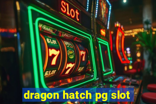 dragon hatch pg slot