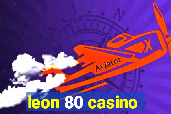 leon 80 casino