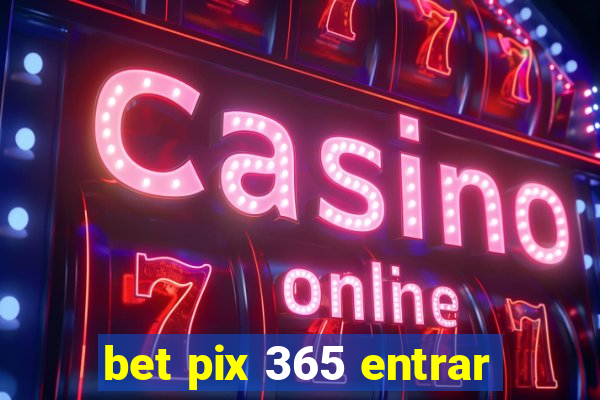 bet pix 365 entrar