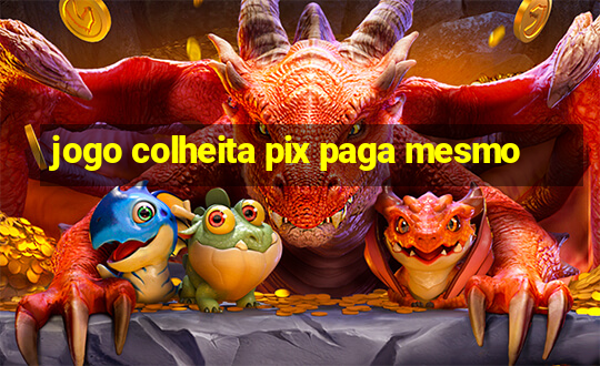 jogo colheita pix paga mesmo