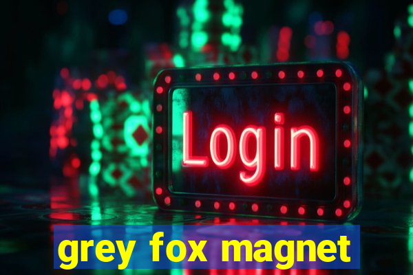 grey fox magnet