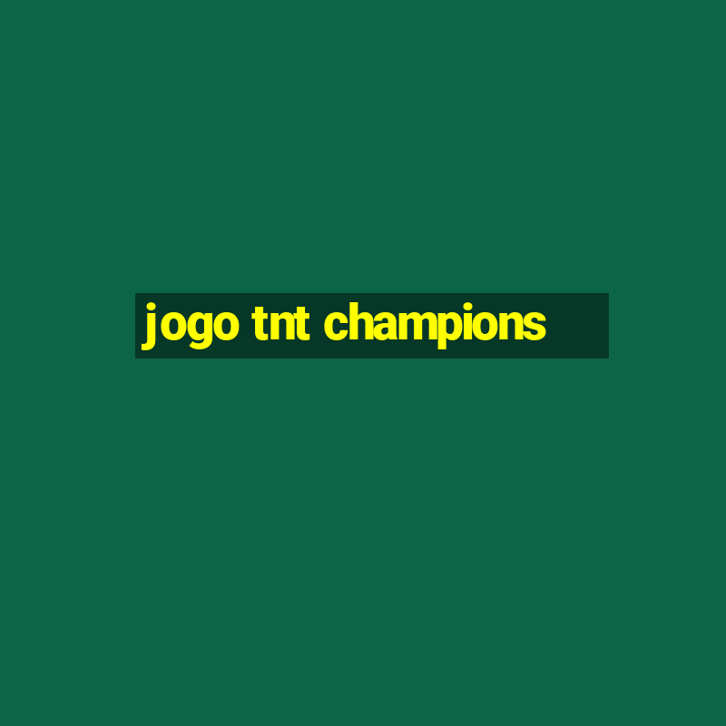 jogo tnt champions