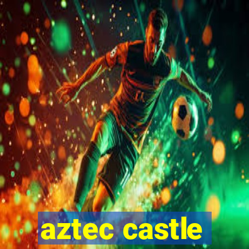 aztec castle