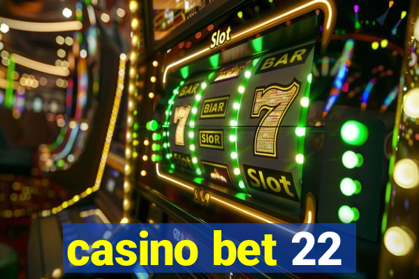 casino bet 22