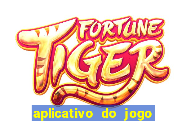 aplicativo do jogo do tigrinho