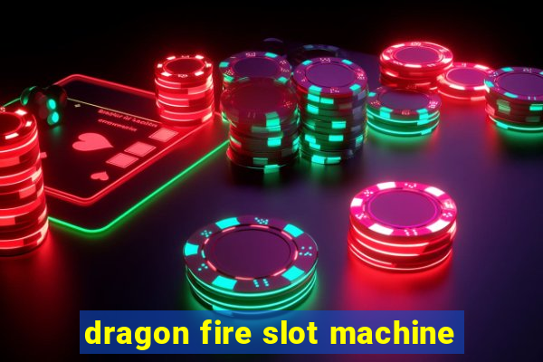 dragon fire slot machine