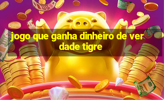 jogo que ganha dinheiro de verdade tigre