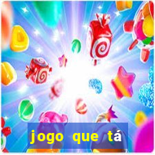 jogo que tá ganhando dinheiro