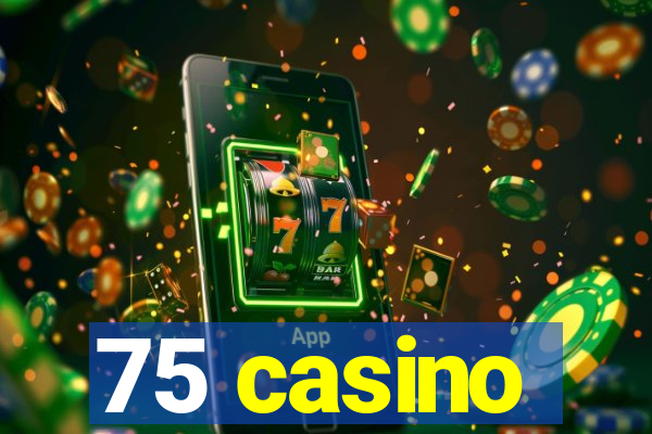 75 casino