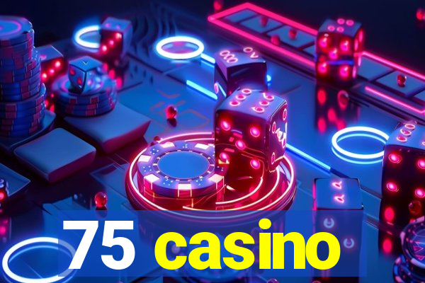 75 casino