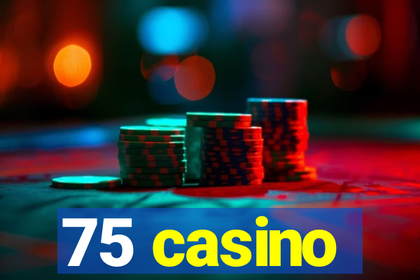 75 casino