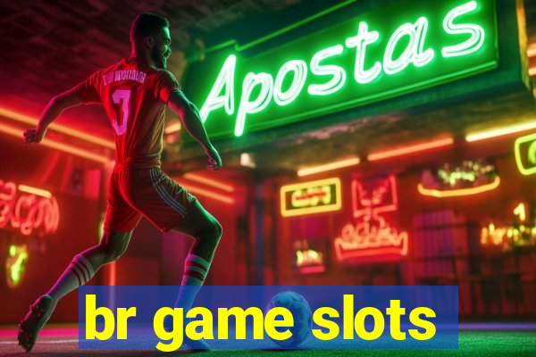 br game slots