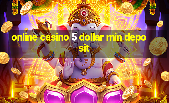 online casino 5 dollar min deposit