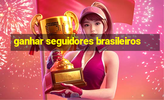 ganhar seguidores brasileiros