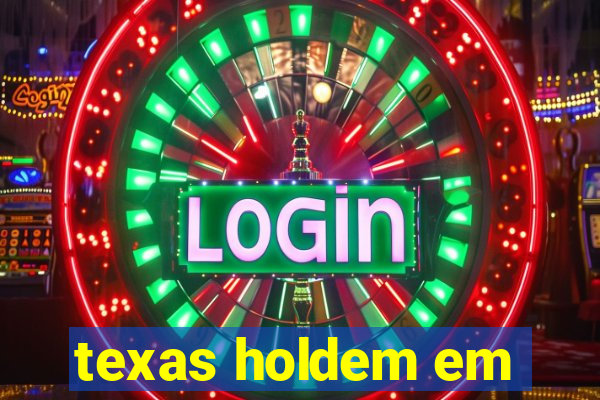 texas holdem em