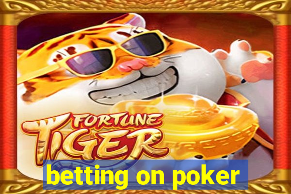 betting on poker